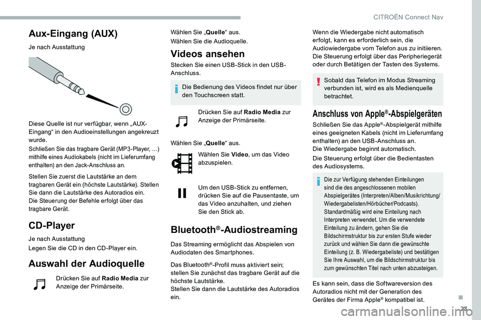 CITROEN C5 AIRCROSS 2020 Betriebsanleitungen (in German) 23
Aux-Eingang (AUX)
Je nach Ausstattung
Diese Quelle ist nur ver fügbar, wenn „ AUX-
Eingang“ in den Audioeinstellungen angekreuzt
wurde.
Schließen Sie das tragbare Gerät (MP3 -Player, …)
CITROEN C5 AIRCROSS 2020 Betriebsanleitungen (in German) 23
Aux-Eingang (AUX)
Je nach Ausstattung
Diese Quelle ist nur ver fügbar, wenn „ AUX-
Eingang“ in den Audioeinstellungen angekreuzt
wurde.
Schließen Sie das tragbare Gerät (MP3 -Player, …)