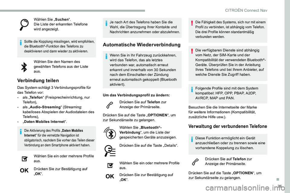CITROEN C5 AIRCROSS 2020 Betriebsanleitungen (in German) 25
Wählen Sie „Suchen“.
Die Liste der erkannten Telefone
wird angezeigt.
Sollte die Kopplung misslingen, wird empfohlen,
die Bluetooth®-Funktion des Telefons zu
deaktivieren und dann wieder z CITROEN C5 AIRCROSS 2020 Betriebsanleitungen (in German) 25
Wählen Sie „Suchen“.
Die Liste der erkannten Telefone
wird angezeigt.
Sollte die Kopplung misslingen, wird empfohlen,
die Bluetooth®-Funktion des Telefons zu
deaktivieren und dann wieder z