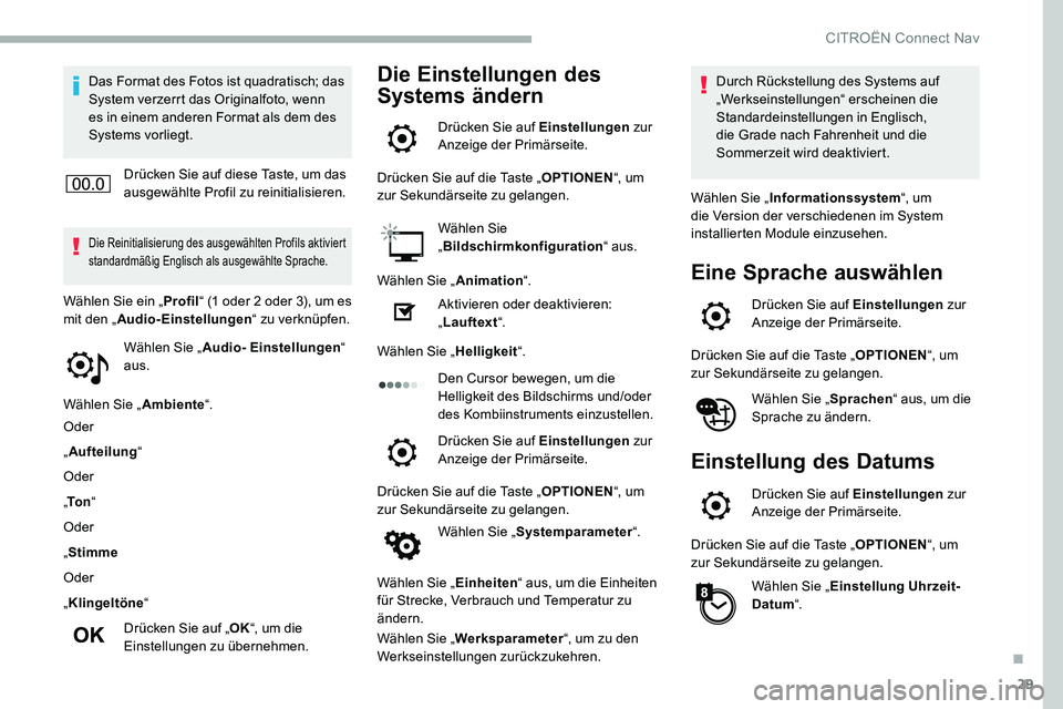 CITROEN C5 AIRCROSS 2020 Betriebsanleitungen (in German) 29
Das Format des Fotos ist quadratisch; das
System verzerrt das Originalfoto, wenn
es in einem anderen Format als dem des
Systems vorliegt.Drücken Sie auf diese Taste, um das
ausgewählte Profil CITROEN C5 AIRCROSS 2020 Betriebsanleitungen (in German) 29
Das Format des Fotos ist quadratisch; das
System verzerrt das Originalfoto, wenn
es in einem anderen Format als dem des
Systems vorliegt.Drücken Sie auf diese Taste, um das
ausgewählte Profil