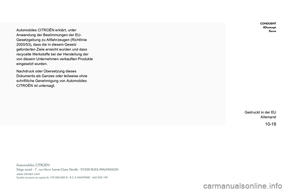 CITROEN C5 AIRCROSS 2020 Betriebsanleitungen (in German) 10-18
CONDUENT4Dconcept Xerox
Nachdruck oder Übersetzung dieses
Dokuments als Ganzes oder teilweise ohne
schriftliche Genehmigung von Automobiles
CITROËN ist untersagt. Automobiles CITROËN erkl CITROEN C5 AIRCROSS 2020 Betriebsanleitungen (in German) 10-18
CONDUENT4Dconcept Xerox
Nachdruck oder Übersetzung dieses
Dokuments als Ganzes oder teilweise ohne
schriftliche Genehmigung von Automobiles
CITROËN ist untersagt. Automobiles CITROËN erkl