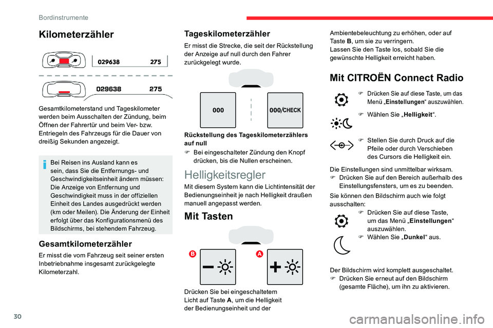 CITROEN C5 AIRCROSS 2020  Betriebsanleitungen (in German) 30
Kilometerzähler
Gesamtkilometerstand und Tageskilometer 
werden beim Ausschalten der Zündung, beim 
Öffnen der Fahrertür und beim Ver- bzw. 
Entriegeln des Fahrzeugs für die Dauer von 
dreißi