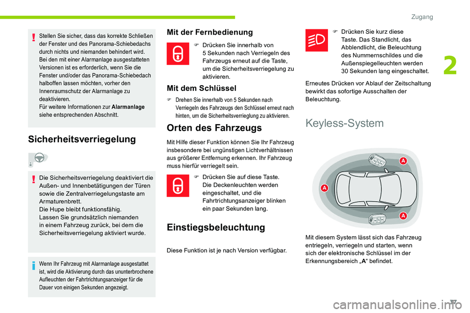 CITROEN C5 AIRCROSS 2020 Betriebsanleitungen (in German) 37
Stellen Sie sicher, dass das korrekte Schließen
der Fenster und des Panorama-Schiebedachs
durch nichts und niemanden behindert wird.
Bei den mit einer Alarmanlage ausgestatteten
Versionen ist e CITROEN C5 AIRCROSS 2020 Betriebsanleitungen (in German) 37
Stellen Sie sicher, dass das korrekte Schließen
der Fenster und des Panorama-Schiebedachs
durch nichts und niemanden behindert wird.
Bei den mit einer Alarmanlage ausgestatteten
Versionen ist e