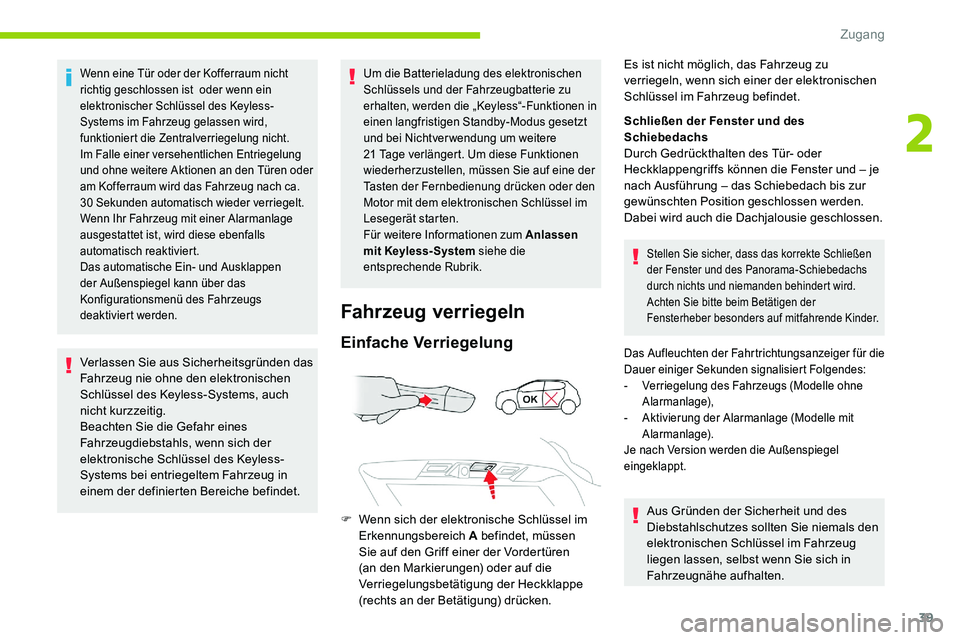CITROEN C5 AIRCROSS 2020 Betriebsanleitungen (in German) 39
Wenn eine Tür oder der Kofferraum nicht
richtig geschlossen ist oder wenn ein
elektronischer Schlüssel des Keyless-
Systems im Fahrzeug gelassen wird,
funktioniert die Zentralverriegelung nic CITROEN C5 AIRCROSS 2020 Betriebsanleitungen (in German) 39
Wenn eine Tür oder der Kofferraum nicht
richtig geschlossen ist oder wenn ein
elektronischer Schlüssel des Keyless-
Systems im Fahrzeug gelassen wird,
funktioniert die Zentralverriegelung nic