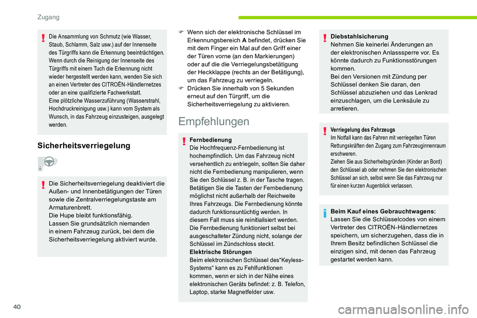 CITROEN C5 AIRCROSS 2020 Betriebsanleitungen (in German) 40
Die Ansammlung von Schmutz (wie Wasser,
Staub, Schlamm, Salz usw.) auf der Innenseite
des Türgriffs kann die Erkennung beeinträchtigen.
Wenn durch die Reinigung der Innenseite des
Türgriffs m CITROEN C5 AIRCROSS 2020 Betriebsanleitungen (in German) 40
Die Ansammlung von Schmutz (wie Wasser,
Staub, Schlamm, Salz usw.) auf der Innenseite
des Türgriffs kann die Erkennung beeinträchtigen.
Wenn durch die Reinigung der Innenseite des
Türgriffs m
