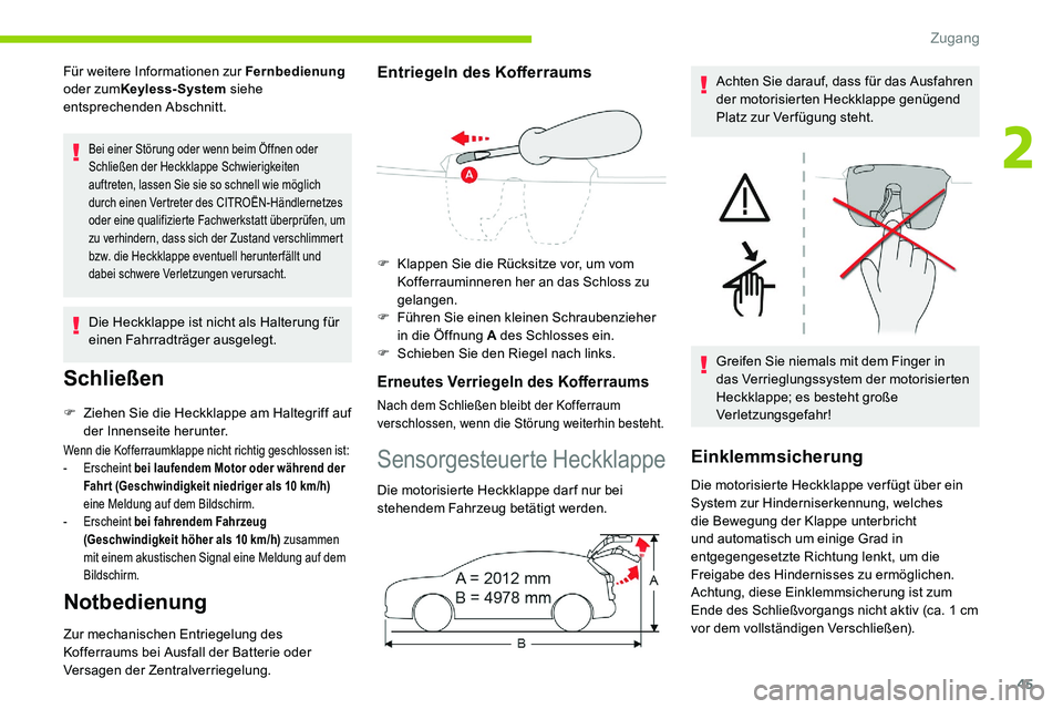 CITROEN C5 AIRCROSS 2020 Betriebsanleitungen (in German) 45
Für weitere Informationen zur Fernbedienung
oder zum Keyless-System siehe
entsprechenden Abschnitt.
Bei einer Störung oder wenn beim Öffnen oder
Schließen der Heckklappe Schwierigkeiten
au CITROEN C5 AIRCROSS 2020 Betriebsanleitungen (in German) 45
Für weitere Informationen zur Fernbedienung
oder zum Keyless-System siehe
entsprechenden Abschnitt.
Bei einer Störung oder wenn beim Öffnen oder
Schließen der Heckklappe Schwierigkeiten
au