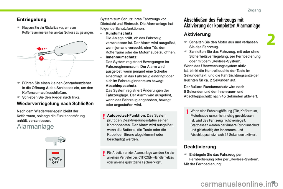 CITROEN C5 AIRCROSS 2020 Betriebsanleitungen (in German) 49
Entriegelung
F Klappen Sie die Rücksitze vor, um vom Kofferrauminneren her an das Schloss zu gelangen.
F Führen Sie einen kleinen Schraubenzieher in die Öffnung A des Schlosses ein, um den
Koff CITROEN C5 AIRCROSS 2020 Betriebsanleitungen (in German) 49
Entriegelung
F Klappen Sie die Rücksitze vor, um vom Kofferrauminneren her an das Schloss zu gelangen.
F Führen Sie einen kleinen Schraubenzieher in die Öffnung A des Schlosses ein, um den
Koff