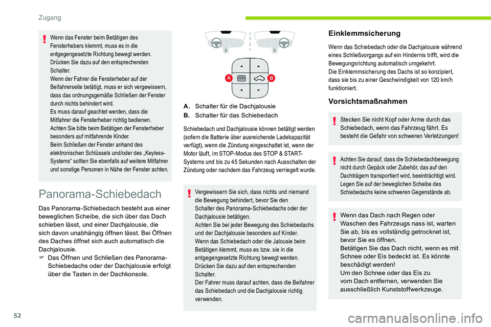 CITROEN C5 AIRCROSS 2020 Betriebsanleitungen (in German) 52
Panorama-Schiebedach
Das Panorama-Schiebedach besteht aus einer
beweglichen Scheibe, die sich über das Dach
schieben lässt, und einer Dachjalousie, die
sich davon unabhängig öffnen lässt. B CITROEN C5 AIRCROSS 2020 Betriebsanleitungen (in German) 52
Panorama-Schiebedach
Das Panorama-Schiebedach besteht aus einer
beweglichen Scheibe, die sich über das Dach
schieben lässt, und einer Dachjalousie, die
sich davon unabhängig öffnen lässt. B