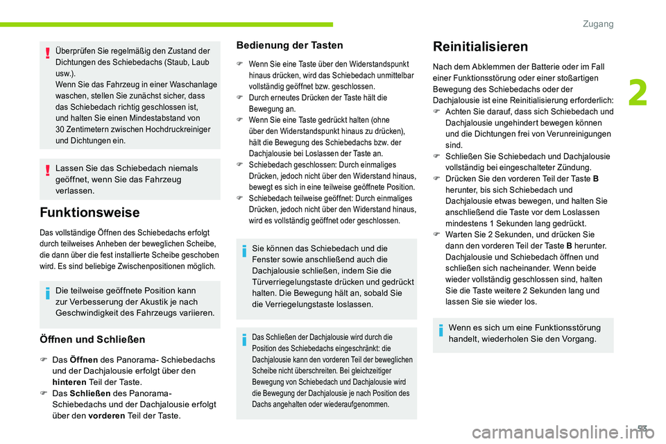 CITROEN C5 AIRCROSS 2020 Betriebsanleitungen (in German) 53
Überprüfen Sie regelmäßig den Zustand der
Dichtungen des Schiebedachs (Staub, Laub
u s w.) .
Wenn Sie das Fahrzeug in einer Waschanlage
waschen, stellen Sie zunächst sicher, dass
das Schie CITROEN C5 AIRCROSS 2020 Betriebsanleitungen (in German) 53
Überprüfen Sie regelmäßig den Zustand der
Dichtungen des Schiebedachs (Staub, Laub
u s w.) .
Wenn Sie das Fahrzeug in einer Waschanlage
waschen, stellen Sie zunächst sicher, dass
das Schie