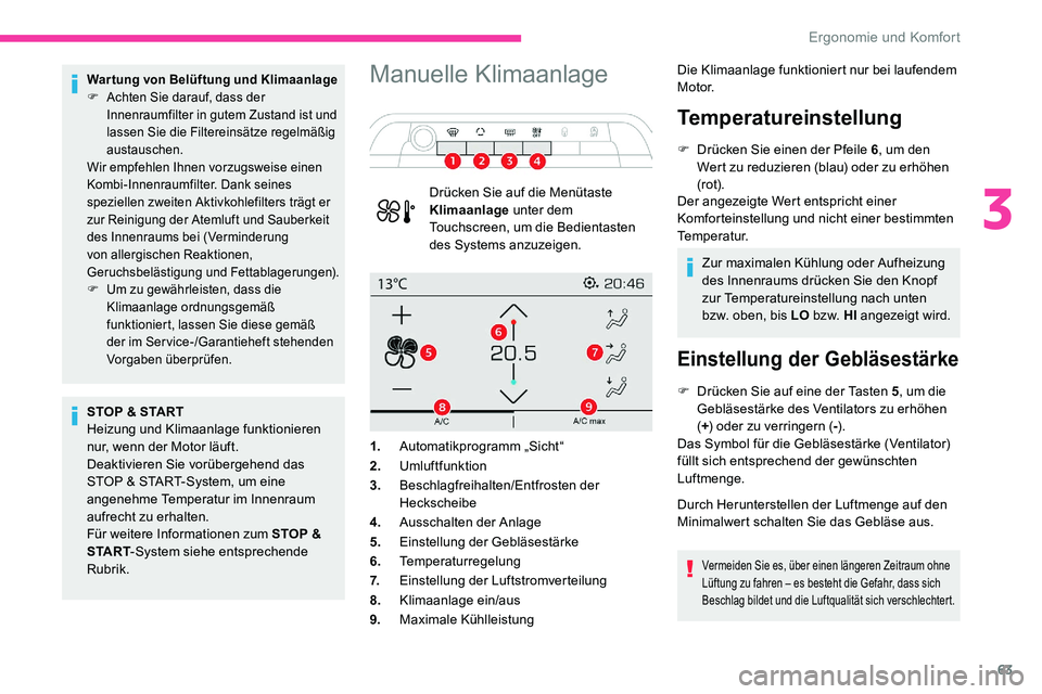 CITROEN C5 AIRCROSS 2020 Betriebsanleitungen (in German) 63
Wartung von Belüftung und Klimaanlage
F A chten Sie darauf, dass der
Innenraumfilter in gutem Zustand ist und
lassen Sie die Filtereinsätze regelmäßig
austauschen.
Wir empfehlen Ihnen vorzug CITROEN C5 AIRCROSS 2020 Betriebsanleitungen (in German) 63
Wartung von Belüftung und Klimaanlage
F A chten Sie darauf, dass der
Innenraumfilter in gutem Zustand ist und
lassen Sie die Filtereinsätze regelmäßig
austauschen.
Wir empfehlen Ihnen vorzug