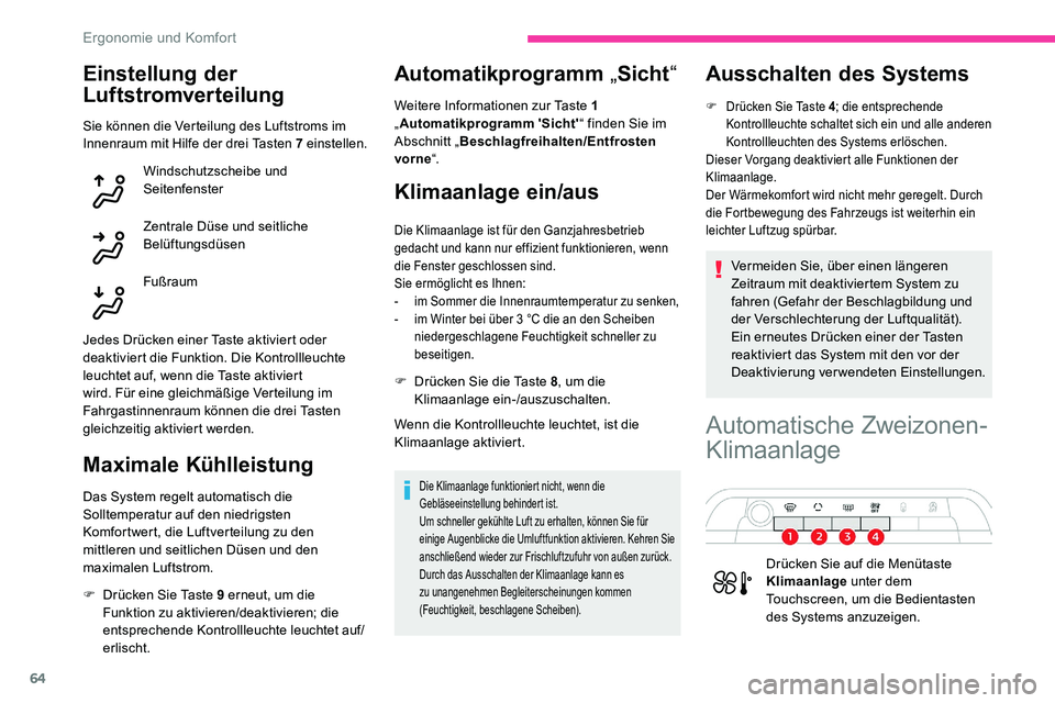CITROEN C5 AIRCROSS 2020 Betriebsanleitungen (in German) 64
Einstellung der
Luftstromverteilung
Sie können die Verteilung des Luftstroms im
Innenraum mit Hilfe der drei Tasten 7 einstellen.
Windschutzscheibe und
Seitenfenster
Zentrale Düse und seitlic CITROEN C5 AIRCROSS 2020 Betriebsanleitungen (in German) 64
Einstellung der
Luftstromverteilung
Sie können die Verteilung des Luftstroms im
Innenraum mit Hilfe der drei Tasten 7 einstellen.
Windschutzscheibe und
Seitenfenster
Zentrale Düse und seitlic