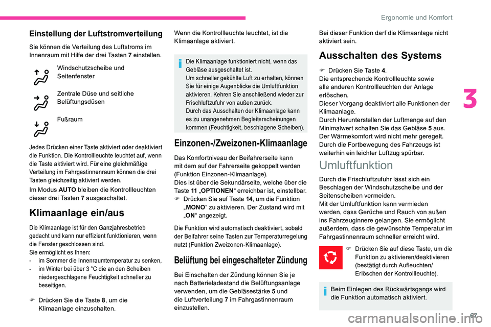 CITROEN C5 AIRCROSS 2020 Betriebsanleitungen (in German) 67
Einstellung der Luftstromverteilung
Sie können die Verteilung des Luftstroms im
Innenraum mit Hilfe der drei Tasten 7 einstellen.
Windschutzscheibe und
Seitenfenster
Zentrale Düse und seitlich CITROEN C5 AIRCROSS 2020 Betriebsanleitungen (in German) 67
Einstellung der Luftstromverteilung
Sie können die Verteilung des Luftstroms im
Innenraum mit Hilfe der drei Tasten 7 einstellen.
Windschutzscheibe und
Seitenfenster
Zentrale Düse und seitlich