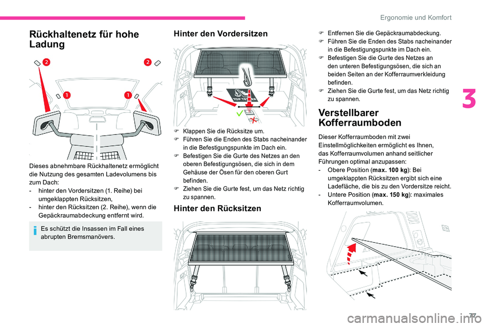 CITROEN C5 AIRCROSS 2020 Betriebsanleitungen (in German) 77
Rückhaltenetz für hohe
Ladung
Es schützt die Insassen im Fall eines
abrupten Bremsmanövers.
Dieses abnehmbare Rückhaltenetz ermöglicht
die Nutzung des gesamten Ladevolumens bis
zum Dach:
CITROEN C5 AIRCROSS 2020 Betriebsanleitungen (in German) 77
Rückhaltenetz für hohe
Ladung
Es schützt die Insassen im Fall eines
abrupten Bremsmanövers.
Dieses abnehmbare Rückhaltenetz ermöglicht
die Nutzung des gesamten Ladevolumens bis
zum Dach: