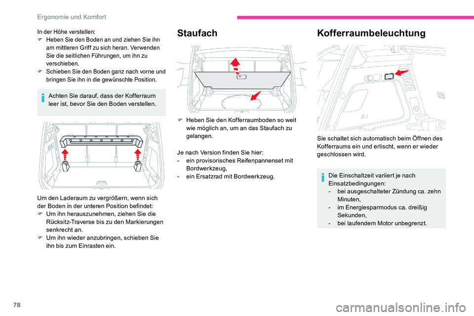 CITROEN C5 AIRCROSS 2020 Betriebsanleitungen (in German) 78
Achten Sie darauf, dass der Kofferraum
leer ist, bevor Sie den Boden verstellen.
Staufach
Um den Laderaum zu vergrößern, wenn sich
der Boden in der unteren Position befindet:
F
U
m ihn heraus CITROEN C5 AIRCROSS 2020 Betriebsanleitungen (in German) 78
Achten Sie darauf, dass der Kofferraum
leer ist, bevor Sie den Boden verstellen.
Staufach
Um den Laderaum zu vergrößern, wenn sich
der Boden in der unteren Position befindet:
F
U
m ihn heraus