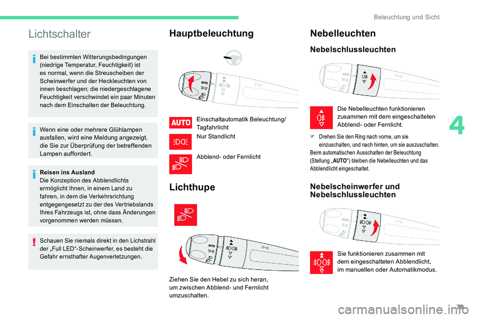 CITROEN C5 AIRCROSS 2020 Betriebsanleitungen (in German) 79
Lichtschalter
Bei bestimmten Witterungsbedingungen
(niedrige Temperatur, Feuchtigkeit) ist
es normal, wenn die Streuscheiben der
Scheinwerfer und der Heckleuchten von
innen beschlagen; die nied CITROEN C5 AIRCROSS 2020 Betriebsanleitungen (in German) 79
Lichtschalter
Bei bestimmten Witterungsbedingungen
(niedrige Temperatur, Feuchtigkeit) ist
es normal, wenn die Streuscheiben der
Scheinwerfer und der Heckleuchten von
innen beschlagen; die nied