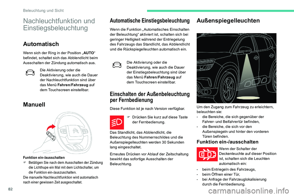 CITROEN C5 AIRCROSS 2020 Betriebsanleitungen (in German) 82
Nachleuchtfunktion und
Einstiegsbeleuchtung
Automatisch
Wenn sich der Ring in der Position „AUTO“
befindet, schaltet sich das Abblendlicht beim
Ausschalten der Zündung automatisch aus.
Die CITROEN C5 AIRCROSS 2020 Betriebsanleitungen (in German) 82
Nachleuchtfunktion und
Einstiegsbeleuchtung
Automatisch
Wenn sich der Ring in der Position „AUTO“
befindet, schaltet sich das Abblendlicht beim
Ausschalten der Zündung automatisch aus.
Die