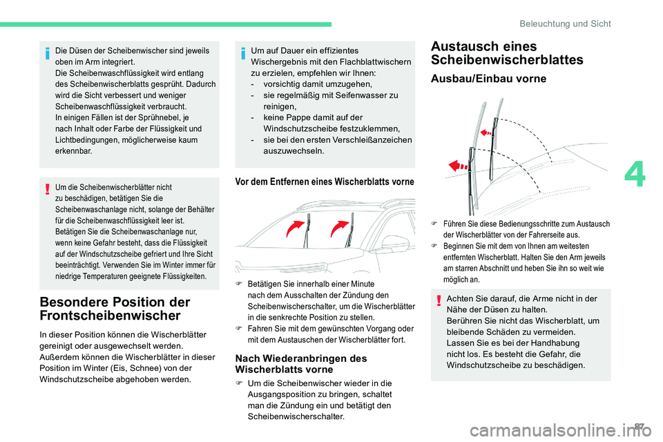 CITROEN C5 AIRCROSS 2020 Betriebsanleitungen (in German) 87
Die Düsen der Scheibenwischer sind jeweils
oben im Arm integriert.
Die Scheibenwaschflüssigkeit wird entlang
des Scheibenwischerblatts gesprüht. Dadurch
wird die Sicht verbessert und weniger CITROEN C5 AIRCROSS 2020 Betriebsanleitungen (in German) 87
Die Düsen der Scheibenwischer sind jeweils
oben im Arm integriert.
Die Scheibenwaschflüssigkeit wird entlang
des Scheibenwischerblatts gesprüht. Dadurch
wird die Sicht verbessert und weniger
