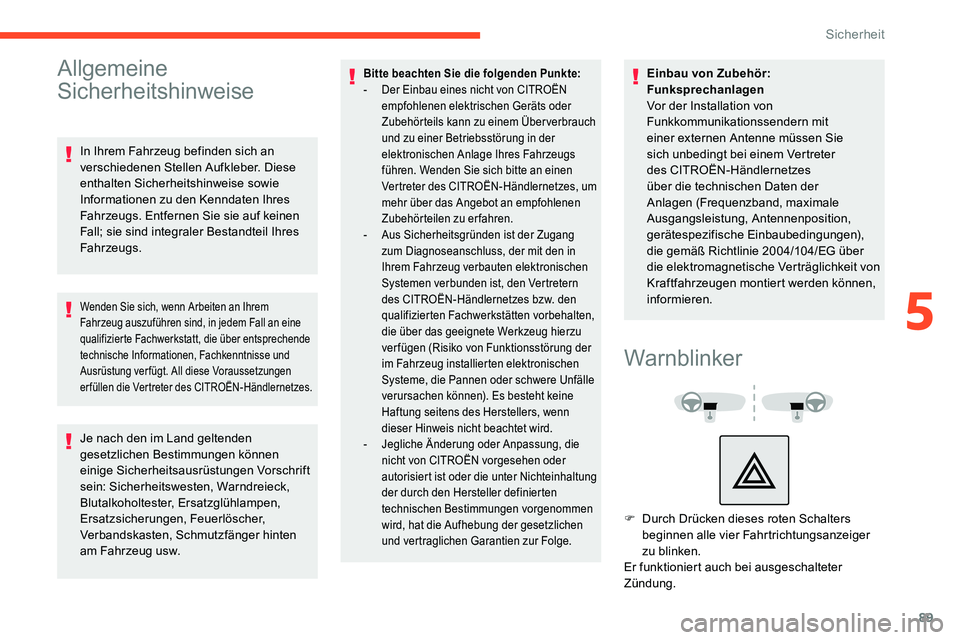 CITROEN C5 AIRCROSS 2020  Betriebsanleitungen (in German) 89
Allgemeine 
Sicherheitshinweise
In Ihrem Fahrzeug befinden sich an 
verschiedenen Stellen Aufkleber. Diese 
enthalten Sicherheitshinweise sowie 
Informationen zu den Kenndaten Ihres 
Fahrzeugs. Ent