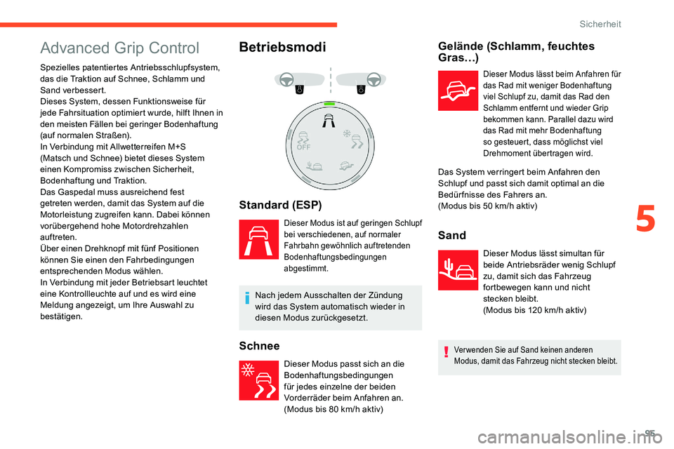 CITROEN C5 AIRCROSS 2020  Betriebsanleitungen (in German) 95
Advanced Grip Control
Spezielles patentiertes Antriebsschlupfsystem, 
das die Traktion auf Schnee, Schlamm und 
Sand verbessert.
Dieses System, dessen Funktionsweise für 
jede Fahrsituation optimi