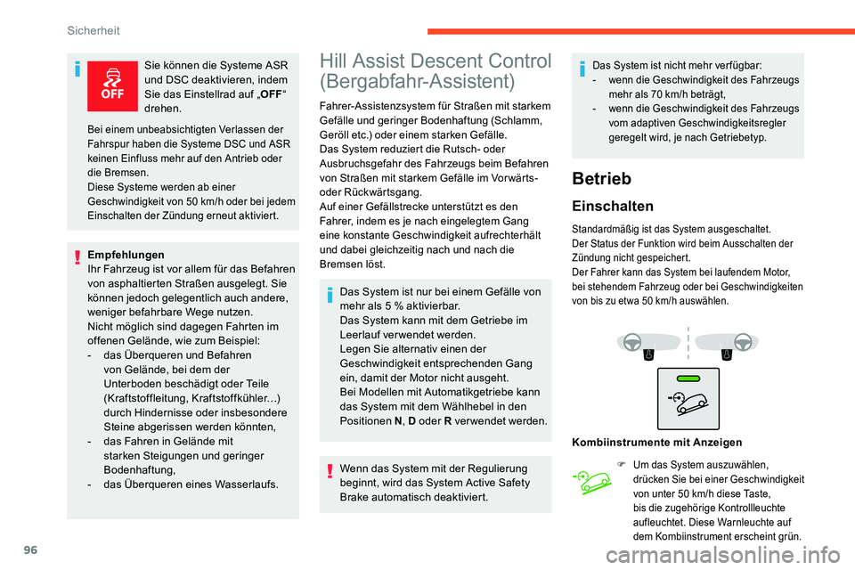 CITROEN C5 AIRCROSS 2020  Betriebsanleitungen (in German) 96
Sie können die Systeme ASR 
und DSC deaktivieren, indem 
Sie das Einstellrad auf „OFF“ 
drehen.
Empfehlungen
Ihr Fahrzeug ist vor allem für das Befahren 
von asphaltierten Straßen ausgelegt.