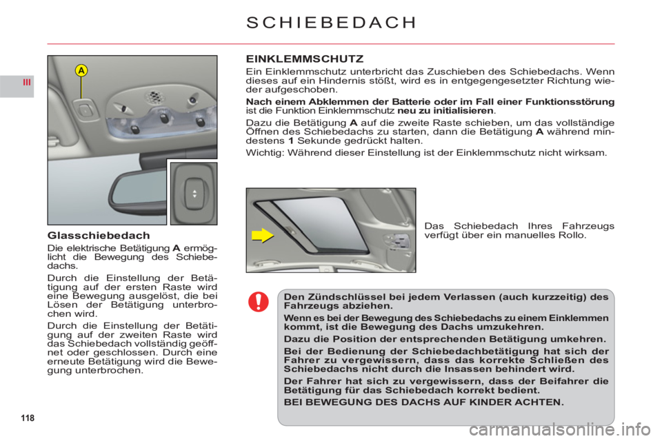 CITROEN C6 2012 Betriebsanleitungen (in German) 118
III
A
SCHIEBEDACH
Glasschiebedach
Die elektrische Betätigung A ermög-Alicht die Bewegung des Schiebe-dachs.
Durch die Einstellun
g der Betä-
tigung auf der ersten Raste wirdeine Bewegung ausgel CITROEN C6 2012 Betriebsanleitungen (in German) 118
III
A
SCHIEBEDACH
Glasschiebedach
Die elektrische Betätigung A ermög-Alicht die Bewegung des Schiebe-dachs.
Durch die Einstellun
g der Betä-
tigung auf der ersten Raste wirdeine Bewegung ausgel