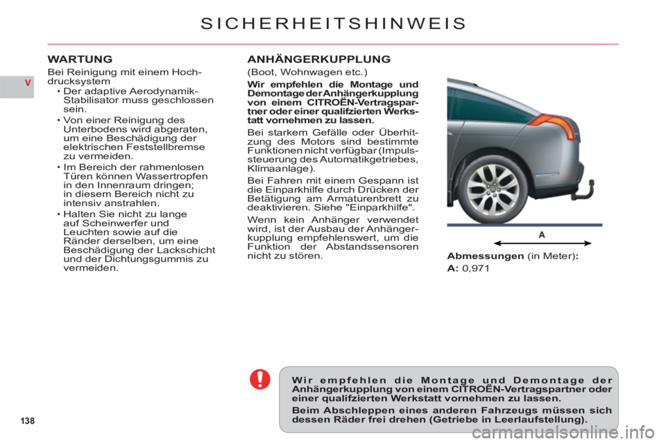 CITROEN C6 2012 Betriebsanleitungen (in German) 138
V
A
SICHERHEITSHINWEIS
Wir empfehlen die Montage und Demontage der Anhängerkupplung von einem CITROËN-Vertragspartner oder pgg
einer qualifzierten Werkstatt vornehmen zu lassen.
Beim Abschleppen CITROEN C6 2012 Betriebsanleitungen (in German) 138
V
A
SICHERHEITSHINWEIS
Wir empfehlen die Montage und Demontage der Anhängerkupplung von einem CITROËN-Vertragspartner oder pgg
einer qualifzierten Werkstatt vornehmen zu lassen.
Beim Abschleppen