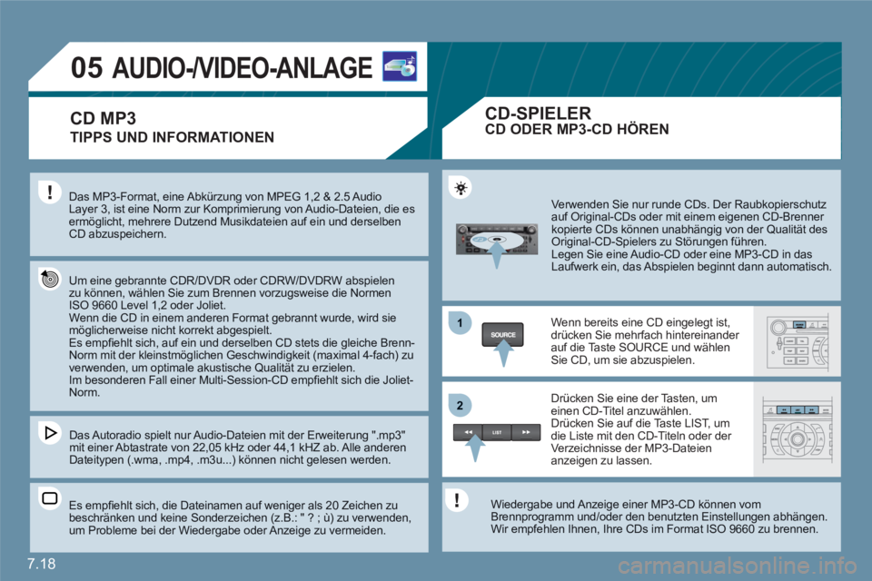 CITROEN C6 2012 Betriebsanleitungen (in German) 7.18
1
22
05AUDIO-/VIDEO-ANLAGE
TIPPS UND INFORMATIONEN
Das MP3-Format, eine Abkürzung von MPEG 1,2 & 2.5 AudioLayer 3, ist eine Norm zur Komprimierung von Audio-Dateien, die es ermöglicht, mehrere CITROEN C6 2012 Betriebsanleitungen (in German) 7.18
1
22
05AUDIO-/VIDEO-ANLAGE
TIPPS UND INFORMATIONEN
Das MP3-Format, eine Abkürzung von MPEG 1,2 & 2.5 AudioLayer 3, ist eine Norm zur Komprimierung von Audio-Dateien, die es ermöglicht, mehrere