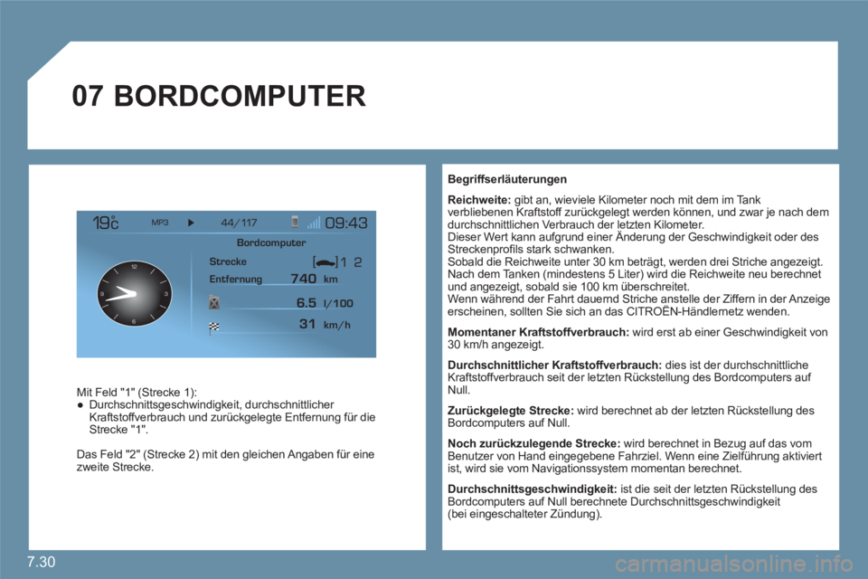 CITROEN C6 2012 Betriebsanleitungen (in German) 7.30
07
12
63 9
Begriffserläuterungen
Reichweite:gibt an, wieviele Kilometer noch mit dem im Tankverbliebenen Kraftstoff zurückgelegt werden können, und zwar je nach dem durchschnittlichen CITROEN C6 2012 Betriebsanleitungen (in German) 7.30
07
12
63 9
Begriffserläuterungen
Reichweite:gibt an, wieviele Kilometer noch mit dem im Tankverbliebenen Kraftstoff zurückgelegt werden können, und zwar je nach dem durchschnittlichen