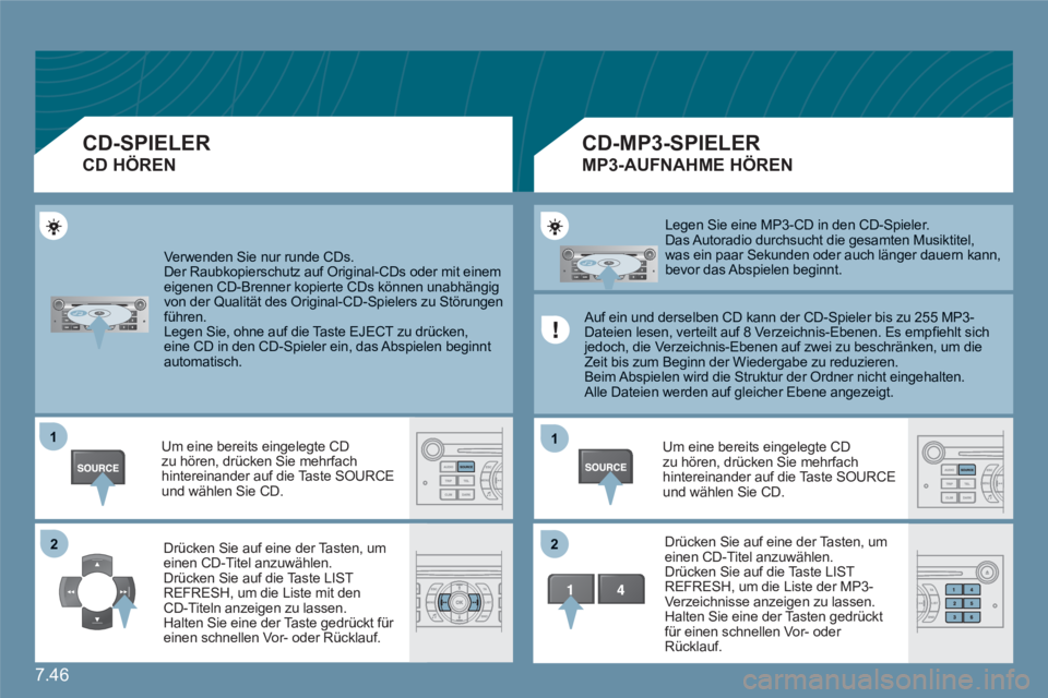 CITROEN C6 2012 Betriebsanleitungen (in German) 7.46
11
22
11
22
Verwenden Sie nur runde CDs.
Der Raubkopierschutz auf Original-CDs oder mit einem eigenen CD-Brenner kopierte CDs können unabhängig von der Qualität des Original-CD-Spielers zu CITROEN C6 2012 Betriebsanleitungen (in German) 7.46
11
22
11
22
Verwenden Sie nur runde CDs.
Der Raubkopierschutz auf Original-CDs oder mit einem eigenen CD-Brenner kopierte CDs können unabhängig von der Qualität des Original-CD-Spielers zu