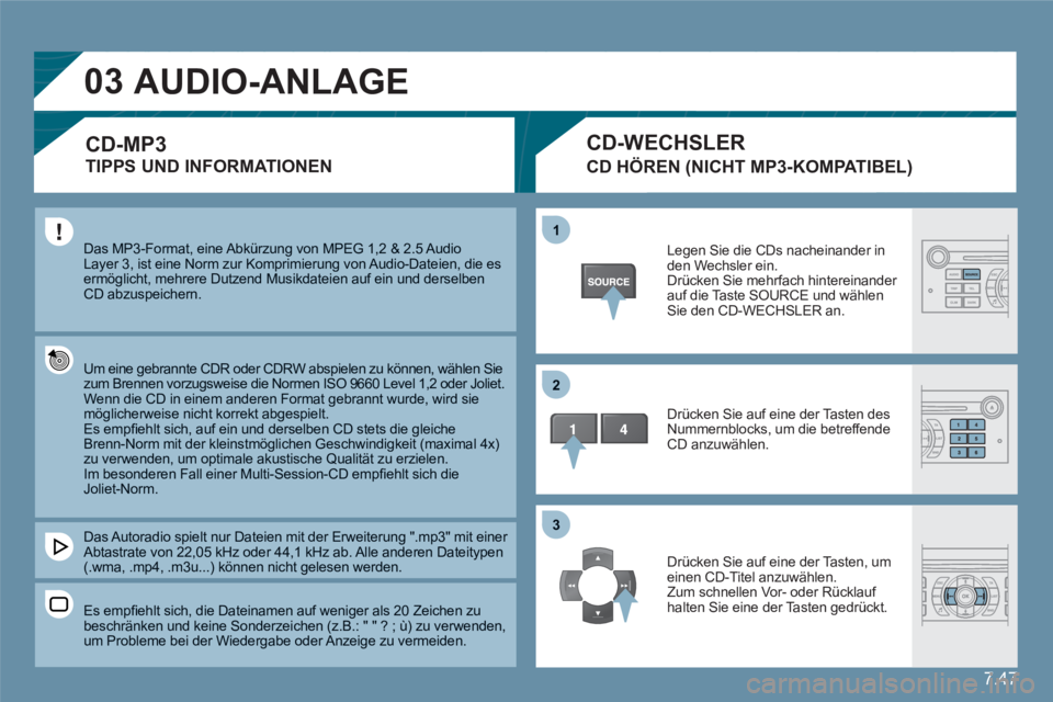 CITROEN C6 2012 Betriebsanleitungen (in German) 7.47
03
11
22
33
Das MP3-Format, eine Abkürzung von MPEG 1,2 & 2.5 Audio Layer 3, ist eine Norm zur Komprimierung von Audio-Dateien, die esermöglicht, mehrere Dutzend Musikdateien auf ein und ders CITROEN C6 2012 Betriebsanleitungen (in German) 7.47
03
11
22
33
Das MP3-Format, eine Abkürzung von MPEG 1,2 & 2.5 Audio Layer 3, ist eine Norm zur Komprimierung von Audio-Dateien, die esermöglicht, mehrere Dutzend Musikdateien auf ein und ders