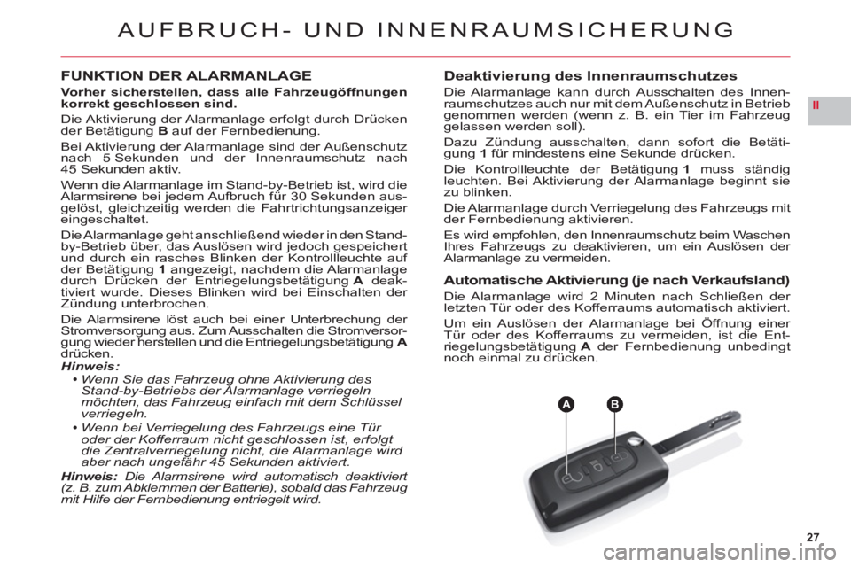 CITROEN C6 2012 Betriebsanleitungen (in German) 27
II
AB
AUFBRUCH- UND INNENRAUMSICHERUNG
FUNKTION DER ALARMANLAGE
Vorher sicherstellen, dass alle Fahrzeugöffnungen korrekt geschlossen sind.
Die Aktivierung der Alarmanlage erfolgt durch Drücken d CITROEN C6 2012 Betriebsanleitungen (in German) 27
II
AB
AUFBRUCH- UND INNENRAUMSICHERUNG
FUNKTION DER ALARMANLAGE
Vorher sicherstellen, dass alle Fahrzeugöffnungen korrekt geschlossen sind.
Die Aktivierung der Alarmanlage erfolgt durch Drücken d