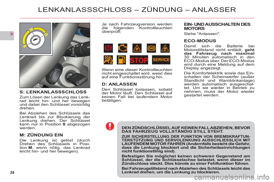 CITROEN C6 2012 Betriebsanleitungen (in German) 28
II
LENKANLASSSCHLOSS – ZÜNDUNG – ANLASSER
DEN ZÜNDSCHLÜSSEL AUF KEINEN FALL ABZIEHEN, BEVOR DAS FAHRZEUG VOLLSTÄNDIG STILL STEHT.
ZUR SICHERSTELLUNG DER FUNKTION VON BREMSKRAFTUN-TERSTÜTZU CITROEN C6 2012 Betriebsanleitungen (in German) 28
II
LENKANLASSSCHLOSS – ZÜNDUNG – ANLASSER
DEN ZÜNDSCHLÜSSEL AUF KEINEN FALL ABZIEHEN, BEVOR DAS FAHRZEUG VOLLSTÄNDIG STILL STEHT.
ZUR SICHERSTELLUNG DER FUNKTION VON BREMSKRAFTUN-TERSTÜTZU