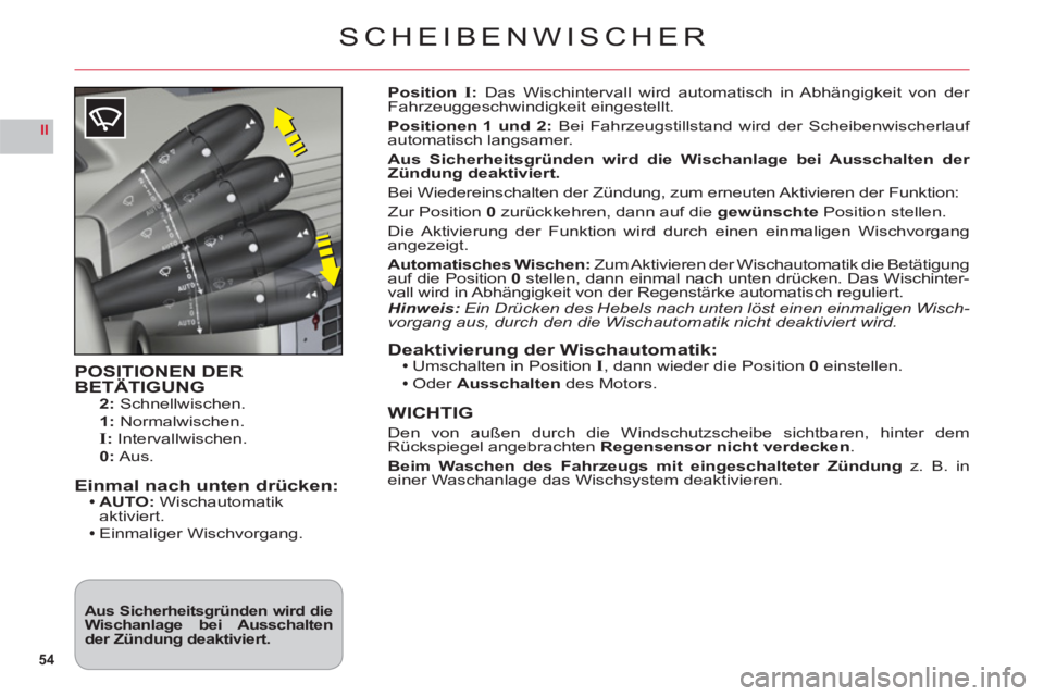 CITROEN C6 2012 Betriebsanleitungen (in German) 54
II
SCHEIBENWISCHER
POSITIONEN DERBETÄTIGUNG2: Schnellwischen.
1
: Normalwischen.I:Intervallwischen.
0: Aus.
Einmal nach unten drücken:AUTO: Wischautomatikaktiviert.
Einmaliger Wischvorgang.
Pos CITROEN C6 2012 Betriebsanleitungen (in German) 54
II
SCHEIBENWISCHER
POSITIONEN DERBETÄTIGUNG2: Schnellwischen.
1
: Normalwischen.I:Intervallwischen.
0: Aus.
Einmal nach unten drücken:AUTO: Wischautomatikaktiviert.
Einmaliger Wischvorgang.
Pos
