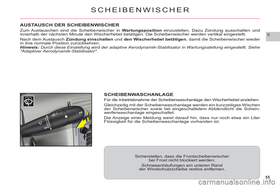 CITROEN C6 2012 Betriebsanleitungen (in German) 55
II
SCHEIBENWISCHER
AUSTAUSCH DER SCHEIBENWISCHER
Zum Austauschen sind die Scheibenwischer inWartungsposition einzustellen. Dazu Zündung ausschalten undinnerhalb der nächsten Minute den Wischerheb CITROEN C6 2012 Betriebsanleitungen (in German) 55
II
SCHEIBENWISCHER
AUSTAUSCH DER SCHEIBENWISCHER
Zum Austauschen sind die Scheibenwischer inWartungsposition einzustellen. Dazu Zündung ausschalten undinnerhalb der nächsten Minute den Wischerheb