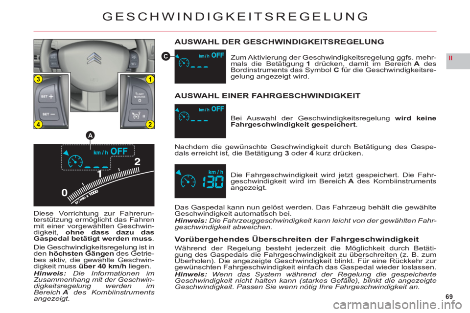 CITROEN C6 2012 Betriebsanleitungen (in German) 69
II
0
13
24
A
C
GESCHWINDIGKEITSREGELUNG
AUSWAHL DER GESCHWINDIGKEITSREGELUNG
Diese Vorrichtung zur Fahrerun-
terstützung ermöglicht das Fahrenmit einer vorgewählten Geschwin-
digkeit, ohne dass CITROEN C6 2012 Betriebsanleitungen (in German) 69
II
0
13
24
A
C
GESCHWINDIGKEITSREGELUNG
AUSWAHL DER GESCHWINDIGKEITSREGELUNG
Diese Vorrichtung zur Fahrerun-
terstützung ermöglicht das Fahrenmit einer vorgewählten Geschwin-
digkeit, ohne dass
