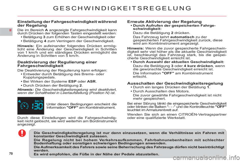 CITROEN C6 2012 Betriebsanleitungen (in German) 70
II
GESCHWINDIGKEITSREGELUNG
Unter diesen Bedingungen erscheint die
Information"OFF" am Kombiinstrument.
Einstellung der Fahrgeschwindigkeit während der Regelung
Die im BereichAangezeigte Fahrgesc CITROEN C6 2012 Betriebsanleitungen (in German) 70
II
GESCHWINDIGKEITSREGELUNG
Unter diesen Bedingungen erscheint die
Information"OFF" am Kombiinstrument.
Einstellung der Fahrgeschwindigkeit während der Regelung
Die im BereichAangezeigte Fahrgesc