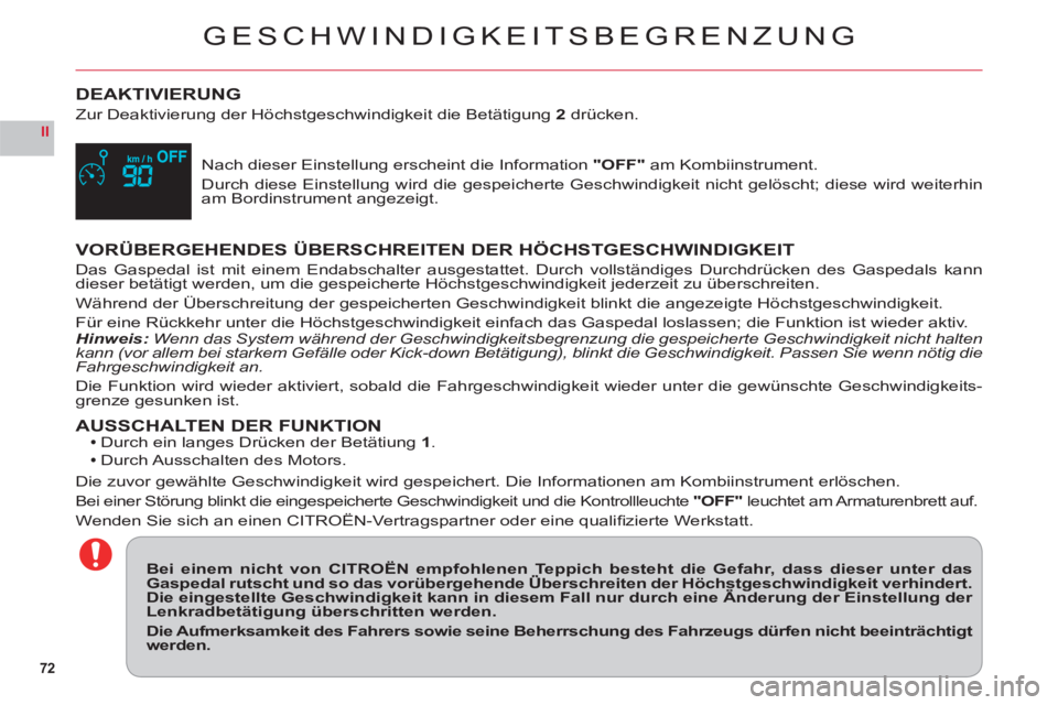 CITROEN C6 2012 Betriebsanleitungen (in German) 72
II
GESCHWINDIGKEITSBEGRENZUNG
DEAKTIVIERUNG
Zur Deaktivierung der Höchstgeschwindigkeit die Betätigung 2drü cken.
Nach dieser Einstellung erscheint die Information"OFF" am Kombiinstrument.
Durch CITROEN C6 2012 Betriebsanleitungen (in German) 72
II
GESCHWINDIGKEITSBEGRENZUNG
DEAKTIVIERUNG
Zur Deaktivierung der Höchstgeschwindigkeit die Betätigung 2drü cken.
Nach dieser Einstellung erscheint die Information"OFF" am Kombiinstrument.
Durch