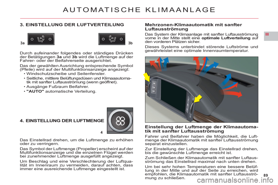 CITROEN C6 2012 Betriebsanleitungen (in German) 89
III
3a3b
4
AUTOMATISCHE KLIMAANLAGE
3. EINSTELLUNG DER LUFTVERTEILUNG
Durch aufeinander folgendes oder ständiges Drücken der Betätigungen3aund3bwird die Luftmenge auf der Fahrer- oder der Beifah CITROEN C6 2012 Betriebsanleitungen (in German) 89
III
3a3b
4
AUTOMATISCHE KLIMAANLAGE
3. EINSTELLUNG DER LUFTVERTEILUNG
Durch aufeinander folgendes oder ständiges Drücken der Betätigungen3aund3bwird die Luftmenge auf der Fahrer- oder der Beifah