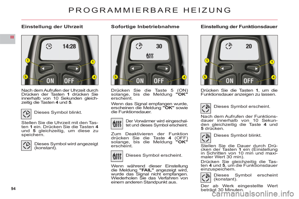 CITROEN C6 2012 Betriebsanleitungen (in German) 94
III
Einstellung der UhrzeitSofortige InbetriebnahmeEinstellung der Funktionsdauer
Nach dem Aufrufen der Uhrzeit durch
Drücken der Tasten1 drücken Sie
innerhalb von 10 Sekunden gleich-
zeitig die CITROEN C6 2012 Betriebsanleitungen (in German) 94
III
Einstellung der UhrzeitSofortige InbetriebnahmeEinstellung der Funktionsdauer
Nach dem Aufrufen der Uhrzeit durch
Drücken der Tasten1 drücken Sie
innerhalb von 10 Sekunden gleich-
zeitig die