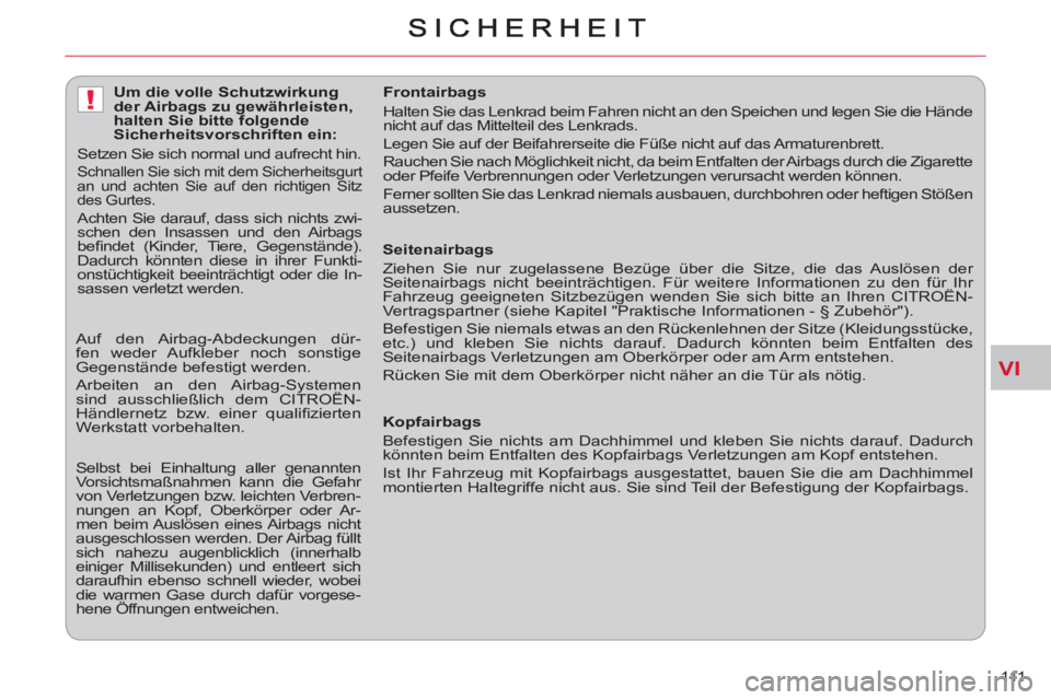 CITROEN C-CROSSER 2012 Betriebsanleitungen (in German) VI
!
111
Seitenairbags
Ziehen Sie nur zugelassene Bezüge über die Sitze, die das Auslösen der
Seitenairbags nicht beeinträchtigen. Für weitere Informationen zu den für Ihr
Fahrzeug g CITROEN C-CROSSER 2012 Betriebsanleitungen (in German) VI
!
111
Seitenairbags
Ziehen Sie nur zugelassene Bezüge über die Sitze, die das Auslösen der
Seitenairbags nicht beeinträchtigen. Für weitere Informationen zu den für Ihr
Fahrzeug g