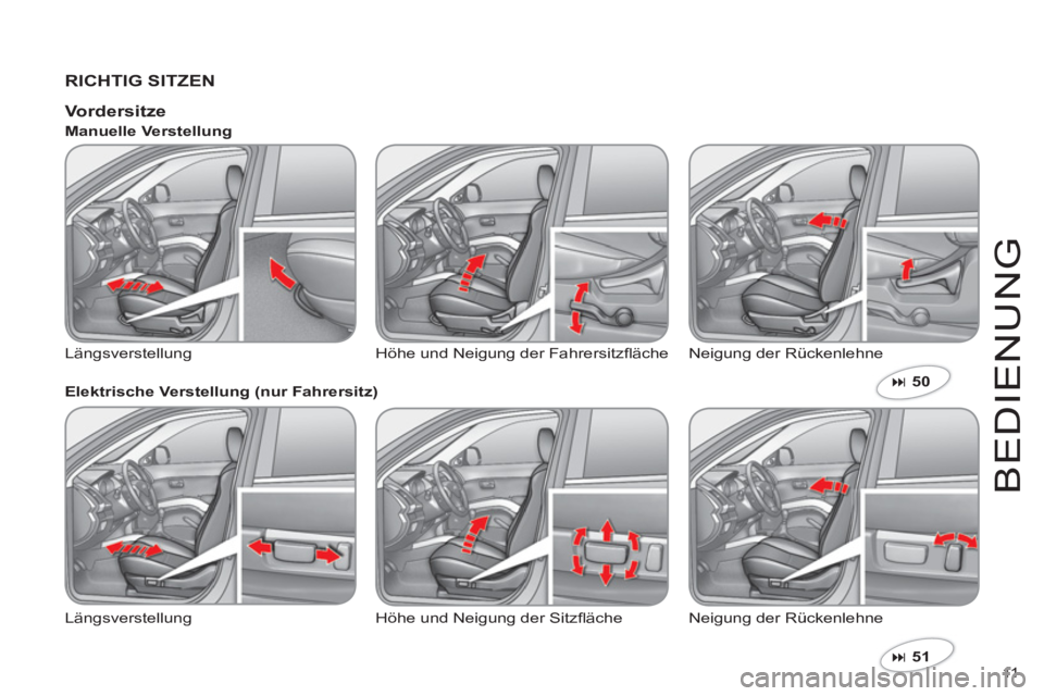 CITROEN C-CROSSER 2012  Betriebsanleitungen (in German) 11  
BEDIEN
U
N
G
   
RICHTIG SITZEN  
�51  
 
 
 
 Vordersitze 
 
LängsverstellungHöhe und Neigung der Fahrersitzﬂ ‰che  Neigung der R¸ckenlehne    
Manuelle Verstellung 
   
Elektrische Vers