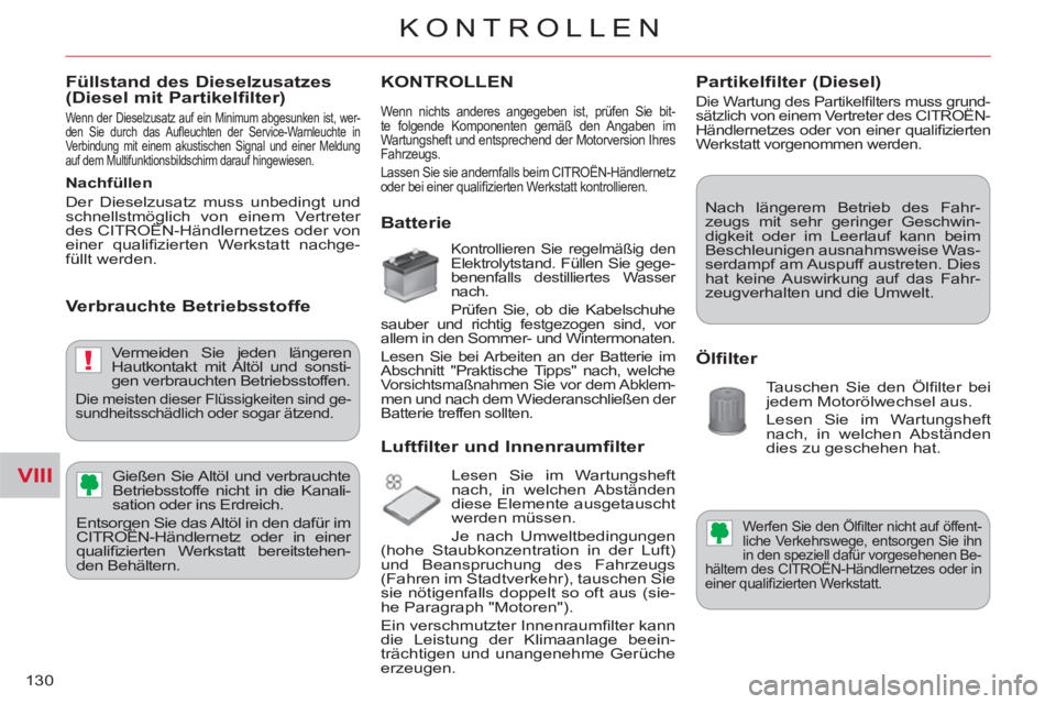 CITROEN C-CROSSER 2012 Betriebsanleitungen (in German) VIII
!
KONTROLLEN
130
Füllstand des Dieselzusatzes (Diesel mit Partikelfilter)
Wenn der Dieselzusatz auf ein Minimum abgesunken ist, wer-
den Sie durch das Aufl euchten der Service-Warnleuchte CITROEN C-CROSSER 2012 Betriebsanleitungen (in German) VIII
!
KONTROLLEN
130
Füllstand des Dieselzusatzes (Diesel mit Partikelfilter)
Wenn der Dieselzusatz auf ein Minimum abgesunken ist, wer-
den Sie durch das Aufl euchten der Service-Warnleuchte
