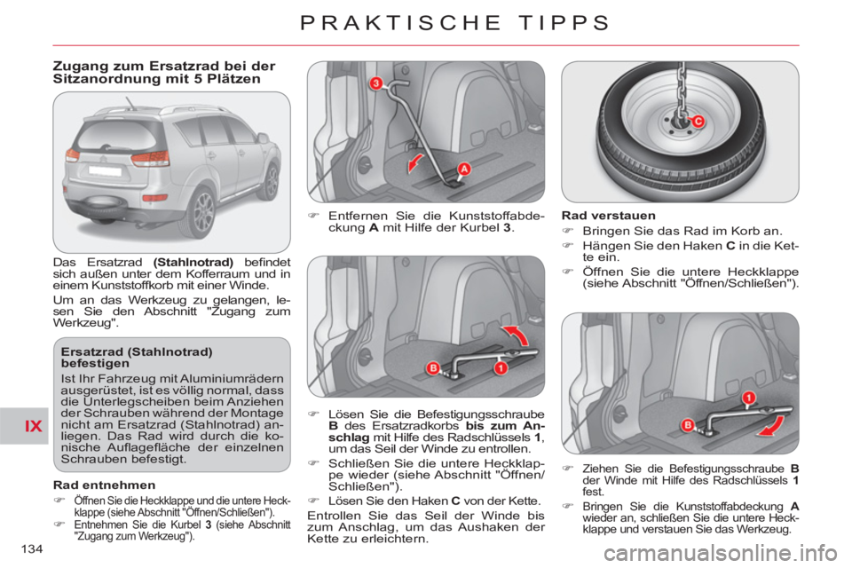 CITROEN C-CROSSER 2012 Betriebsanleitungen (in German) IX
PRAKTISCHE TIPPS
134
Zugang zum Ersatzrad bei der
Sitzanordnung mit 5 Plätzen
Das Ersatzrad (
Stahlnotrad)
befi ndet
sich außen unter dem Kofferraum und in
ein CITROEN C-CROSSER 2012 Betriebsanleitungen (in German) IX
PRAKTISCHE TIPPS
134
Zugang zum Ersatzrad bei der
Sitzanordnung mit 5 Plätzen
Das Ersatzrad (
Stahlnotrad)
befi ndet
sich außen unter dem Kofferraum und in
ein