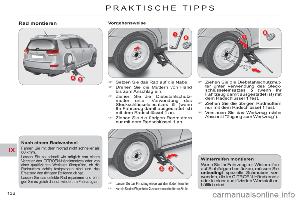 CITROEN C-CROSSER 2012 Betriebsanleitungen (in German) IX
PRAKTISCHE TIPPS
136
Nach einem Radwechsel
Fahren Sie mit dem Notrad nicht schneller als
80 km/h.
Lassen Sie so schnell wie möglich von einem
Vertreter des CITROËN-Händlernetzes oder CITROEN C-CROSSER 2012 Betriebsanleitungen (in German) IX
PRAKTISCHE TIPPS
136
Nach einem Radwechsel
Fahren Sie mit dem Notrad nicht schneller als
80 km/h.
Lassen Sie so schnell wie möglich von einem
Vertreter des CITROËN-Händlernetzes oder