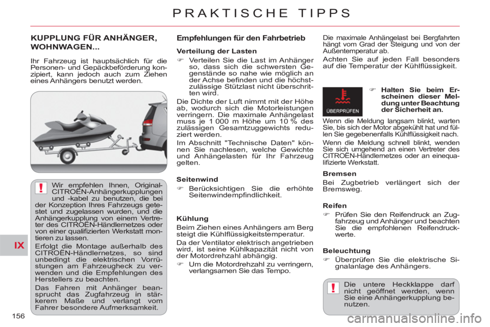 CITROEN C-CROSSER 2012  Betriebsanleitungen (in German) IX
!
!
PRAKTISCHE TIPPS
156
KUPPLUNG FÜR ANHÄNGER,
WOHNWAGEN...
   
Empfehlungen für den Fahrbetrieb 
Die maximale Anhängelast bei Bergfahrten 
hängt vom Grad der Steigung und von der 
Außentemp