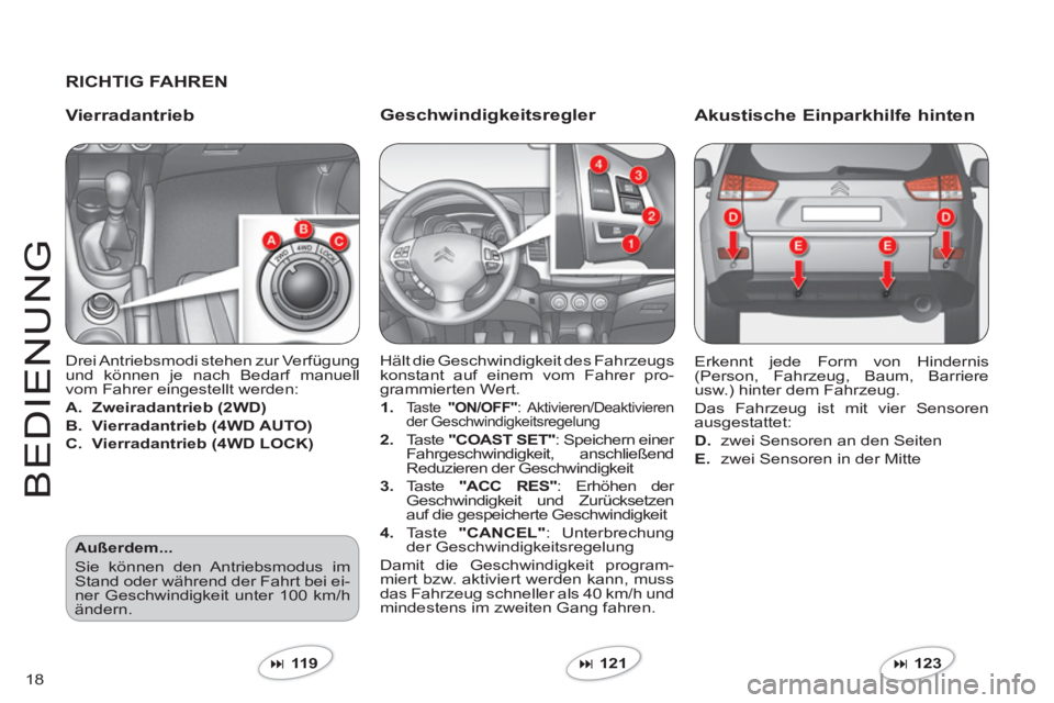 CITROEN C-CROSSER 2012  Betriebsanleitungen (in German) 18
BEDIEN
U
N
G
   
Geschwindigkeitsregler 
 
Hält die Geschwindigkeit des Fahrzeugs konstant auf einem vom Fahrer pro-grammierten Wert. 
1.Ta ste  "ON/OFF": Aktivieren/Deaktivieren 
der Geschwindigk