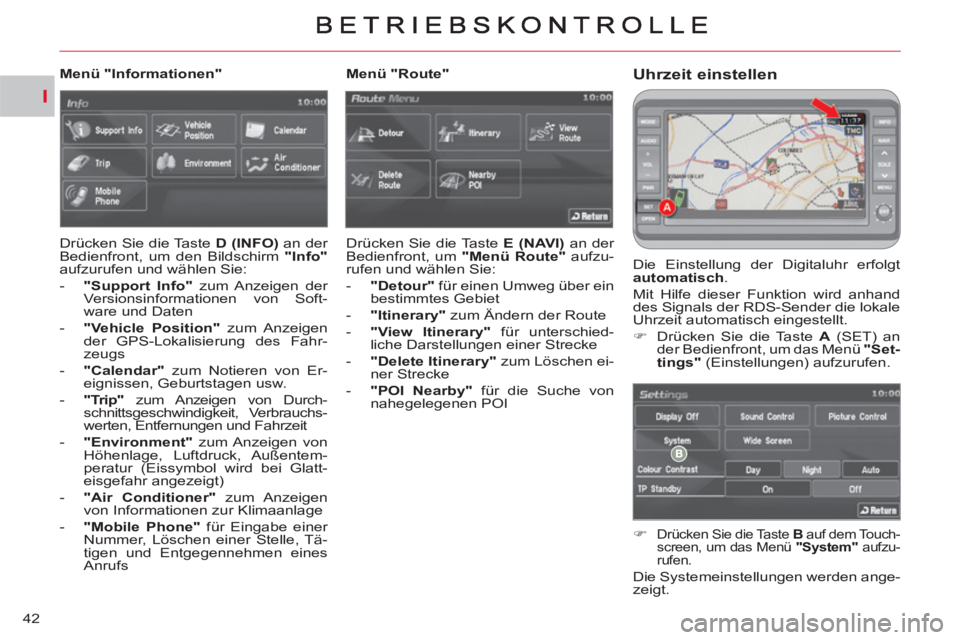 CITROEN C-CROSSER 2012  Betriebsanleitungen (in German) I
42
Uhrzeit einstellen 
  Die Einstellung der Digitaluhr erfolgt 
  automatisch 
. 
  Mit Hilfe dieser Funktion wird anhand 
des Signals der RDS-Sender die lokale 
Uhrzeit automatisch eingestellt. 
 