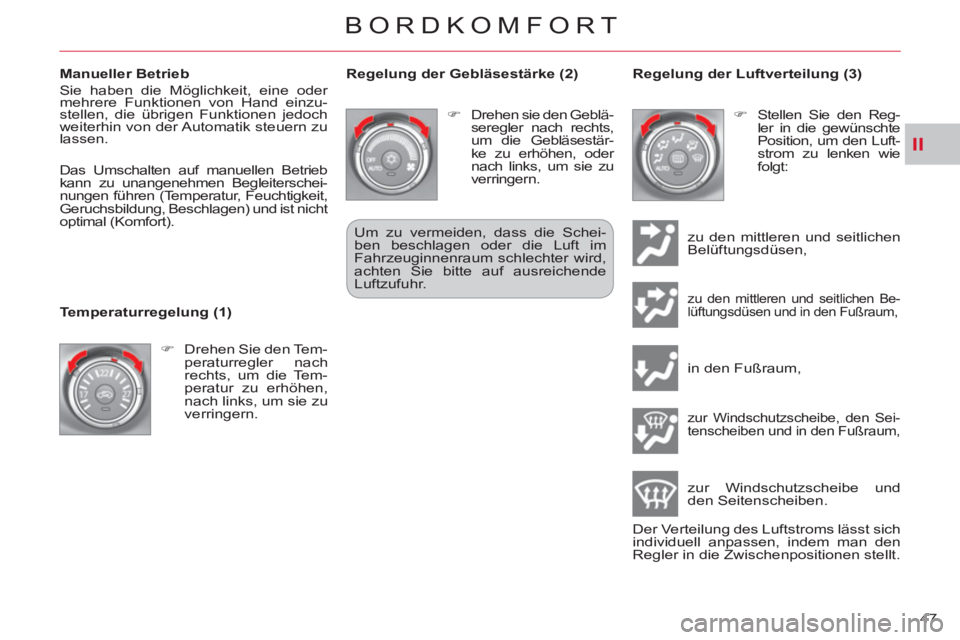 CITROEN C-CROSSER 2012  Betriebsanleitungen (in German) II
BORDKOMFORT
47     
Manueller Betrieb 
  Sie haben die Möglichkeit, eine oder 
mehrere Funktionen von Hand einzu-
stellen, die übrigen Funktionen jedoch 
weiterhin von der Automatik steuern zu 
l
