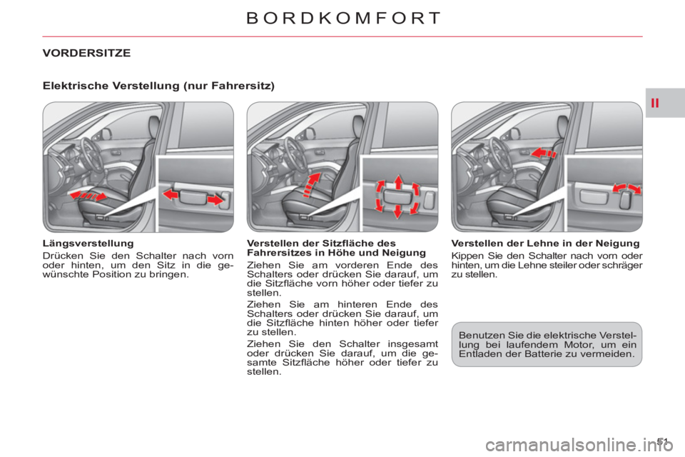 CITROEN C-CROSSER 2012 Betriebsanleitungen (in German) II
BORDKOMFORT
51
Elektrische Verstellung (nur Fahrersitz)
Längsverstellung
Drücken Sie den Schalter nach vorn
oder hinten, um den Sitz in die ge-
wünschte Position zu bringen.
V CITROEN C-CROSSER 2012 Betriebsanleitungen (in German) II
BORDKOMFORT
51
Elektrische Verstellung (nur Fahrersitz)
Längsverstellung
Drücken Sie den Schalter nach vorn
oder hinten, um den Sitz in die ge-
wünschte Position zu bringen.
V