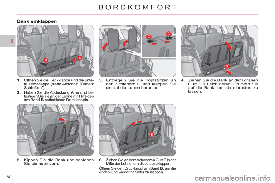 CITROEN C-CROSSER 2012  Betriebsanleitungen (in German) II
BORDKOMFORT
60
   
 
1. 
 Öffnen Sie die Heckklappe und die unte-
re Heckklappe (siehe Abschnitt "Öffnen/
Schließen"). 
   
2. 
 Heben Sie die Abdeckung  A  
an und be-
festigen Sie sie an der L