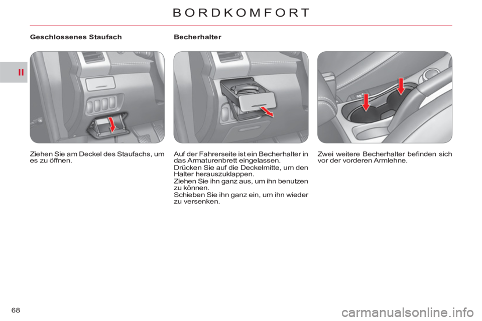 CITROEN C-CROSSER 2012  Betriebsanleitungen (in German) II
BORDKOMFORT
68
   
 
Geschlossenes Staufach 
  Ziehen Sie am Deckel des Staufachs, um 
es zu öffnen.  
    
 
 
 
 
 
 
Becherhalter 
 Auf der Fahrerseite ist ein Becherhalter in 
das Armaturenbre